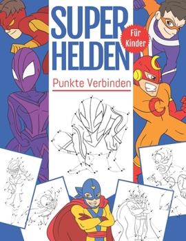 Paperback Punkte Verbinden SuperHelden Für Kinder: Von Punkt zu Punkt Malbuch Für Kinder Ab 4-8 [German] Book