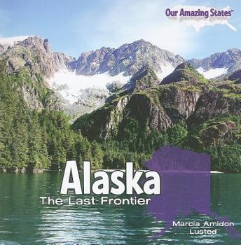 Alaska: The Last Frontier - Book  of the Our Amazing States