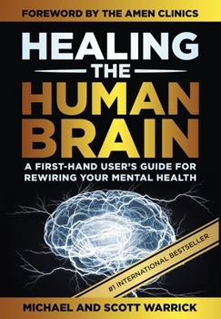 Hardcover Healing the Human Brain: A First-Hand User's Guide for Rewiring Your Mental Health Book