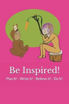 Paperback Be Inspired!: Plan It! - Write It! - Believe It! - Do It! Book