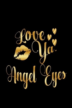Paperback Love Ya, Angel Eyes: Journal: Gift Ideas for Men with Sexy Nickname Book
