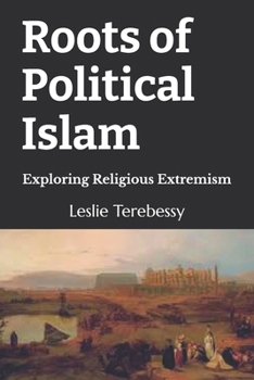 Paperback Roots of Political Islam: Exploring Religious Extremism Book