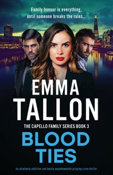 Blood Ties: An absolutely addictive and totally unputdownable gripping crime thriller (The Capello Family)