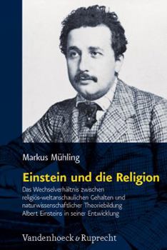 Hardcover Einstein Und Die Religion: Das Wechselverhaltnis Zwischen Religios-Weltanschaulichen Gehalten Und Naturwissenschaftlicher Theoriebildung Albert E [German] Book