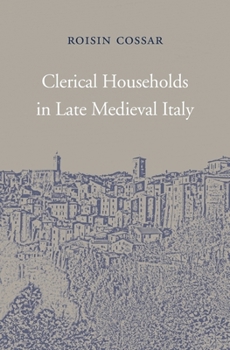 Clerical Households in Late Medieval Italy - Book  of the I Tatti Studies in Italian Renaissance History