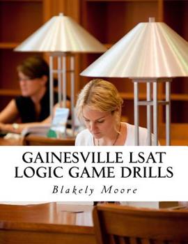 Paperback Gainesville LSAT Logic Game Drills: Over 100 Logic Games to Prepare You for the LSAT Book