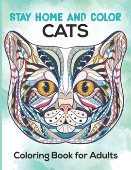 Paperback Stay Home And Color Cats Coloring Book For Adults: Animals Patterns for Relaxation, Fun, and Stress Relief Adult Coloring Books. Animals Coloring And Book