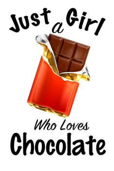 Just A Girl Who Loves Chocolate: journal for girls, funny gift for girls: Lined Notebook / Journal Gift, 100 Pages, 6x9, Soft Cover, Matte Finish, Write Journal