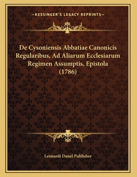 Paperback De Cysoniensis Abbatiae Canonicis Regularibus, Ad Aliarum Ecclesiarum Regimen Assumptis, Epistola (1786) [Latin] Book