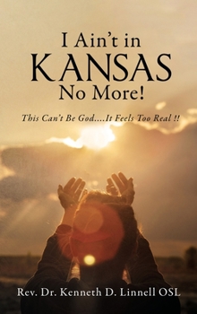 Hardcover I Ain't In Kansas No More!: This Can't Be God.... It Feels Too Real !! Book