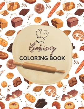 Paperback Baking Coloring Book: Funny Gift For Who Love To Color - Stress Relief And Amazing Coloring Book