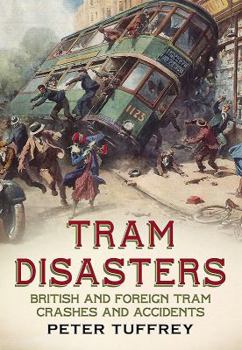 Paperback Tram Disasters: British and Foreign Tram Crashes and Accidents Book