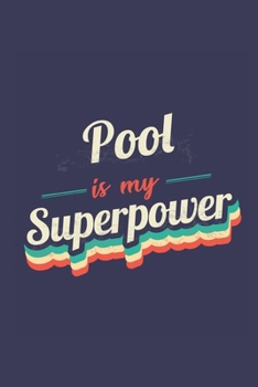 Pool Is My Superpower: A 6x9 Inch Softcover Diary Notebook With 110 Blank Lined Pages. Funny Vintage Pool Journal to write in. Pool Gift and SuperPower Retro Design Slogan