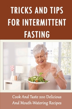 Paperback Tricks And Tips For Intermittent Fasting: Cook And Taste 200 Delicious And Mouth-Watering Recipes Book