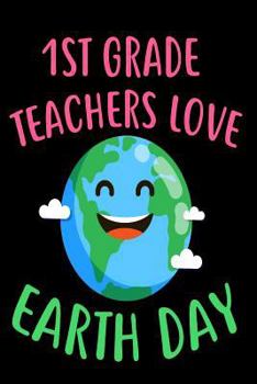 Paperback 1st Grade Teachers Love Earth Day: Environmental Protection Sketchbook Gift for Teachers Book