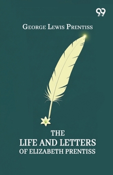 The Life And Letters Of Elizabeth Prentiss