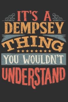 Paperback It's A Dempsey Thing You Wouldn't Understand: Want To Create An Emotional Moment For A Dempsey Family Member ? Show The Dempsey's You Care With This P Book