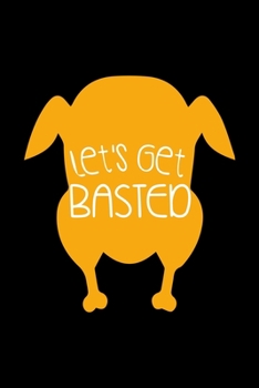 Let's Get Basted: Notebook Journal Composition Blank Lined Diary Notepad 120 Pages Paperback Black Solid Turkey