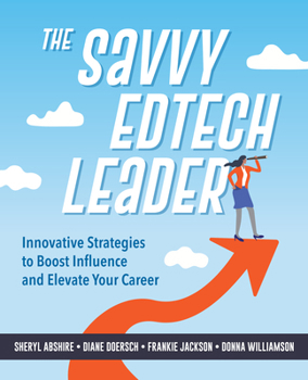Paperback The Savvy Edtech Leader: Innovative Strategies to Boost Influence and Elevate Your Career Book