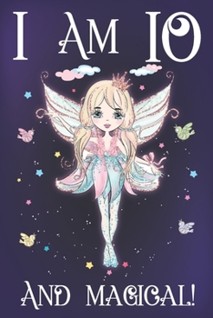 I am 10 and Magical: A Fairy Birthday Journal for 10 Year Old Teen Girls, Fairy Birthday Notebook for 10 Year Old Kids, Story Space Composition ... and Anniversary Gift Ideas for Her