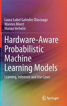 Hardcover Hardware-Aware Probabilistic Machine Learning Models: Learning, Inference and Use Cases Book