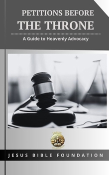 Paperback Petitions Before the Throne: A Guide to Heavenly Advocacy Book