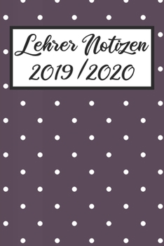 Paperback Lehrer Notizen 2019 / 2020: Lehrerkalender 2019 2020 - Lehrerplaner A5, Lehrernotizen & Lehrernotizbuch f?r den Schulanfang [German] Book