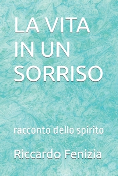 Paperback La Vita in Un Sorriso: racconto dello spirito [Italian] Book