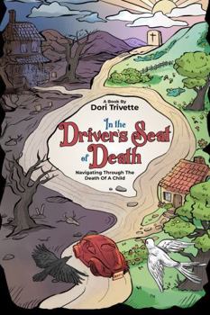 In the Driver’s Seat of Death: Navigating Through the Death of a Child