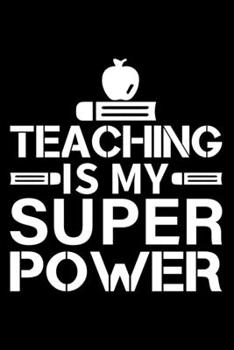Paperback Teaching Is My Super Power: Cool Gift For Teachers - Cool Gift For Teachers Who Love Teaching Book