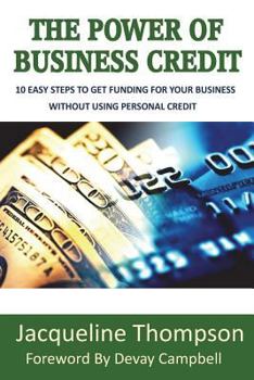 Paperback The Power of Business Credit: The Step by Step Guide to Building Business Credit Book