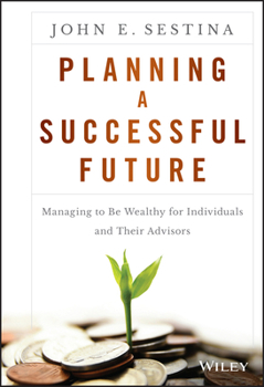 Hardcover Planning a Successful Future: Managing to Be Wealthy for Individuals and Their Advisors Book