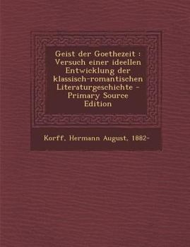 Paperback Geist Der Goethezeit: Versuch Einer Ideellen Entwicklung Der Klassisch-Romantischen Literaturgeschichte [German] Book