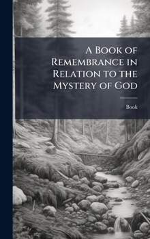 Hardcover A Book of Remembrance in Relation to the Mystery of God Book