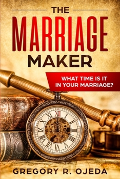 Paperback The Marriage Maker: What Time Is It In Your Marriage? Book