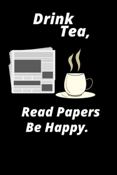 Paperback Drink Tea, Read Papers, BE Happy: A Blank Notebook Journal for Tea Lovers (Tea Cup Notebook Collection) Book