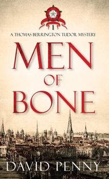 Men of Bone - Book #1 of the Thomas Berrington Tudor Mystery