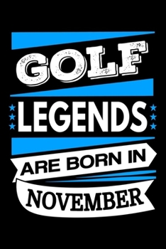 Golf Legends Are Born In November Journal: Golf Lover Gifts, Funny Golf Notebook, Birthday Gift for Golfers