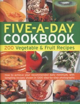 Paperback Five-A-Day Cookbook: 200 Vegetable & Fruit Recipes: How to Achieve Your Recommended Daily Minimum, with Tempting Recipes Shown in 1300 Step-By-Step Ph Book