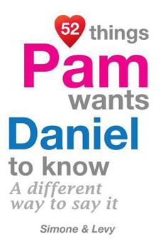Paperback 52 Things Pam Wants Daniel To Know: A Different Way To Say It Book