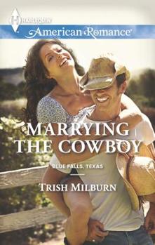 Marrying the Cowboy - Book #3 of the Blue Falls, Texas