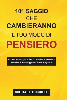 Paperback 101 Saggio Che Cambieranno Il Tuo Modo Di Pensiero: Un Modo Semplice Per Costruire Il Pensiero Positivo E Distruggere Quello Negativo [Italian] Book