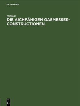 Hardcover Die Aichfähigen Gasmesser-Constructionen [German] Book
