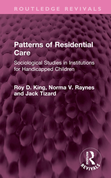 Hardcover Patterns of Residential Care: Sociological Studies in Institutions for Handicapped Children Book