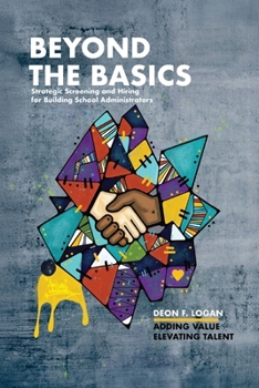 Paperback Beyond the Basics - Strategic Screening and Hiring for Building School Administrators: Adding Value, Elevating Talent Book