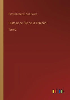 Histoire de l'île de la Trinidad: Tome 2