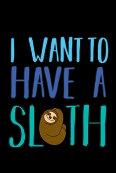 Paperback I want to have a sloth: 6x9 120 pages dot grid - Your personal Diary Book