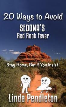 Paperback 20 Ways to Avoid Sedona's Red Rock Fever: Stay Home, But if You Insist! Book