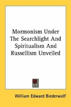 Paperback Mormonism Under The Searchlight And Spiritualism And Russellism Unveiled Book