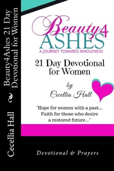 Paperback Beauty4Ashes 21 Day Devotion for Women: A Journey Towards Wholeness Book